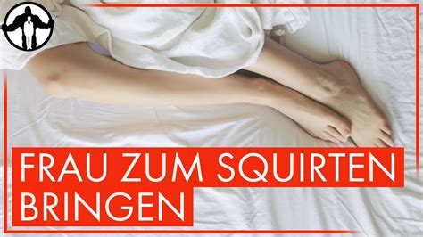 frau zum spritzen bringen|Wie bringt man eine Frau zum Squirten .